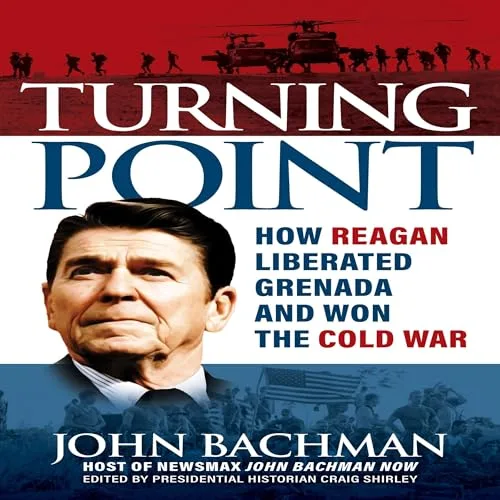 Turning Point: How Reagan Liberated Grenada and Won the Cold War By John Bachman